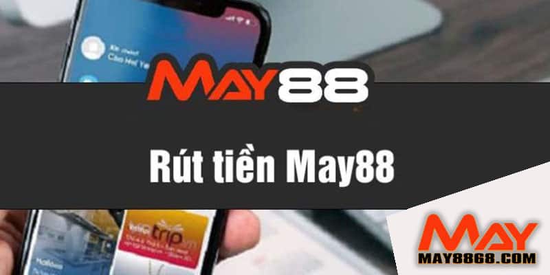 Hướng dẫn rút tiền may88 chính xác nhanh chóng mới nhất 2023