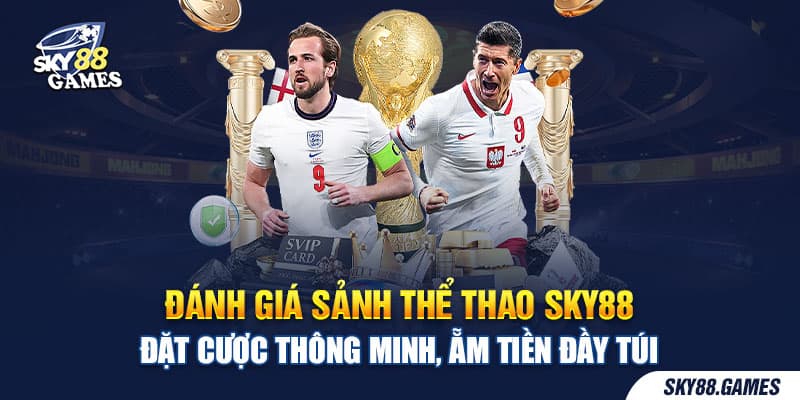 Đánh giá sảnh thể thao SKY88 – Đặt cược thông minh, ẵm tiền đầy túi