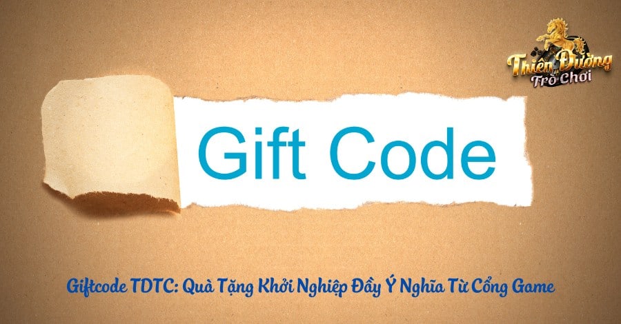 Giftcode TDTC: Quà Tặng Khởi Nghiệp Đầy Ý Nghĩa Từ Cổng Game