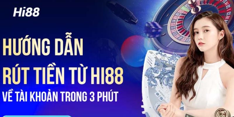 Rút tiền Hi88 – Hướng dẫn quy trình đơn giản chỉ trong 3 phút
